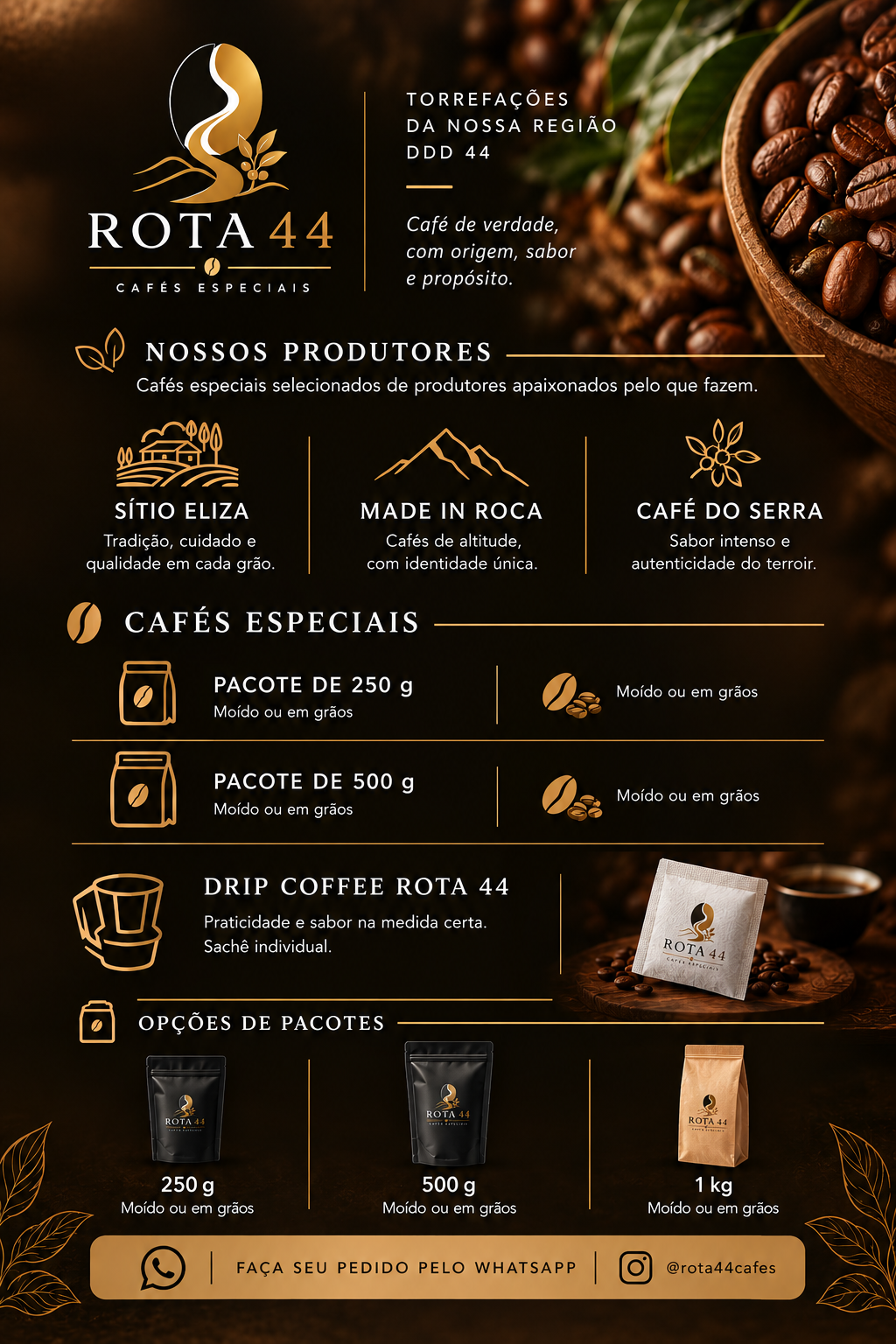 Menu ROTA 44 Cafés Especiais: Sítio Eliza, Made in Roca, Café do Serra; pacotes de 250 g e 500 g moído ou em grãos; Drip Coffee.
